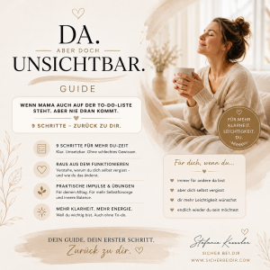 DA. aber doch UNSICHTBAR. Wenn Mama auch auf der To-do-Liste steht. Aber nie dran kommt.