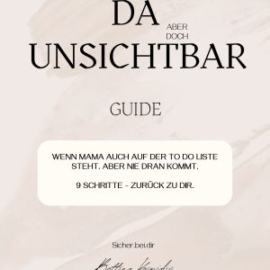 DA. aber doch UNSICHTBAR. Wenn Mama auch auf der To-do-Liste steht. Aber nie dran kommt.
